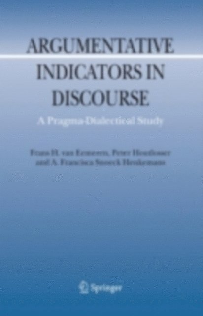 A.F. Snoeck Henkemans, Peter Houtlosser, Frans H. van Eemeren - Argumentative Indicators in Discourse, E-bok