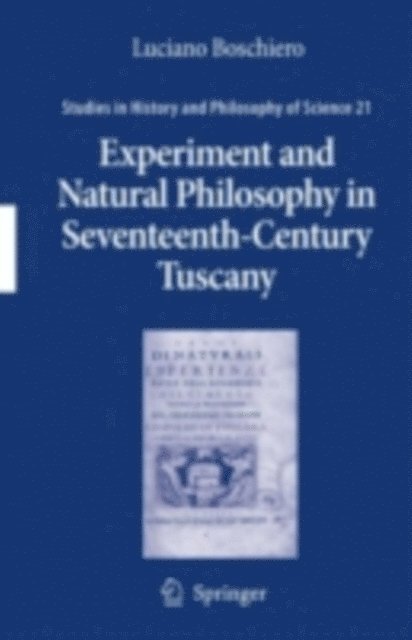 Luciano Boschiero - Experiment and Natural Philosophy in Seventeenth-Century Tuscany, E-bok