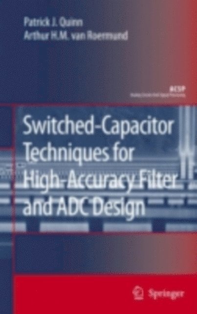 Arthur H.M. van Roermund, Patrick J. Quinn - Switched-Capacitor Techniques for High-Accuracy Filter and ADC Design, E-bok