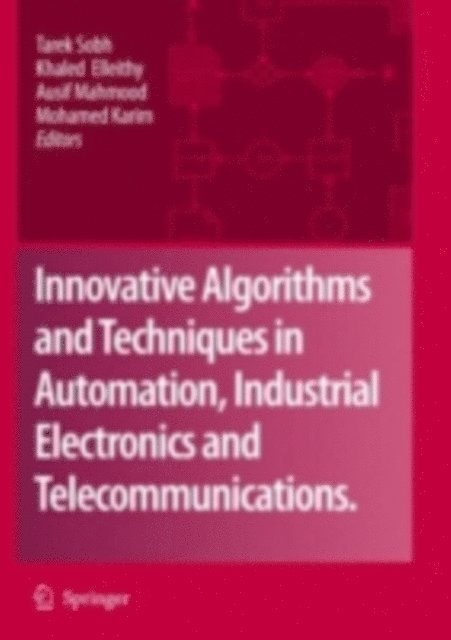 Mohamed Karim, Ausif Mahmood, Khaled Elleithy, Tarek Sobh - Innovative Algorithms and Techniques in Automation, Industrial Electronics and Telecommunications, E-bok