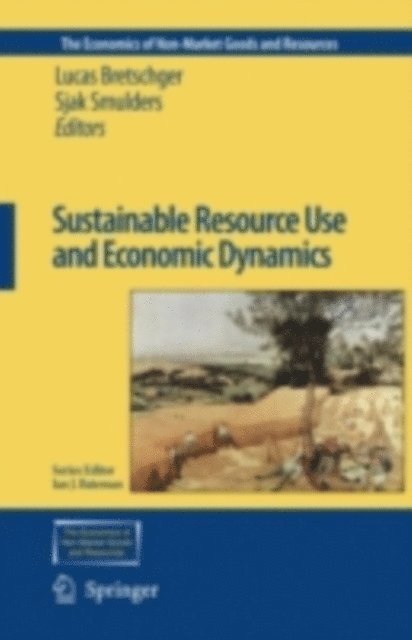 Sjak Smulders, Lucas Bretschger - Sustainable Resource Use and Economic Dynamics, E-bok