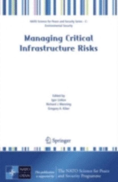 Gregory A. Kiker, Richard J. Wenning, Igor Linkov - Managing Critical Infrastructure Risks, E-bok