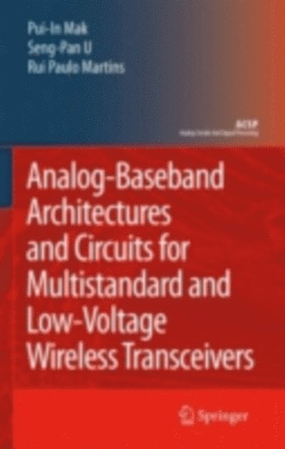Rui Paulo Martins, Ben U Seng Pan, Pui-In Mak - Analog-Baseband Architectures and Circuits for Multistandard and Low-Voltage Wireless Transceivers, E-bok
