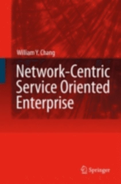 William Y. Chang - Network-Centric Service Oriented Enterprise, E-bok
