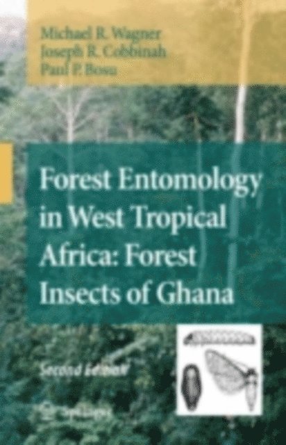 Paul P. Bosu, Joseph R. Cobbinah, Michael R. Wagner - Forest Entomology in West Tropical Africa: Forest Insects of Ghana, E-bok