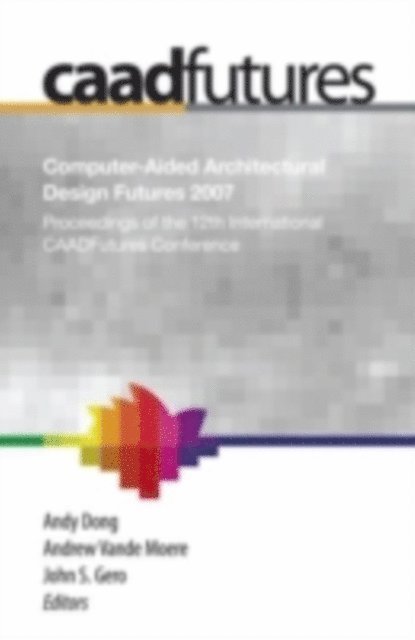 Asko Riitahuhta, Andrew Vande Moere, Andy Dong - Computer-Aided Architectural Design Futures (CAADFutures) 2007, E-bok