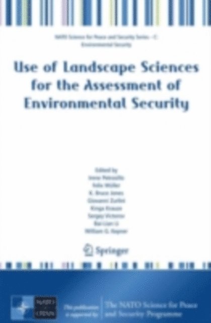 William G. Kepner, Bai-Lian Li, Sergey Victorov, Kinga Krauze, Giovanni Zurlini, K. Bruce Jones, Felix Muller, Irene Petrosillo - Use of Landscape Sciences for the Assessment of Environmental Security, E-bok
