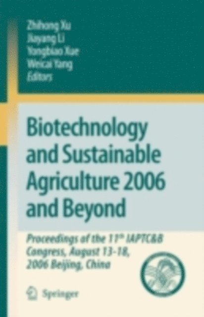 Weicai Yang, Yongbiao Xue, Jiayang Li, Zhihong Xu - Biotechnology and Sustainable Agriculture 2006 and Beyond, E-bok
