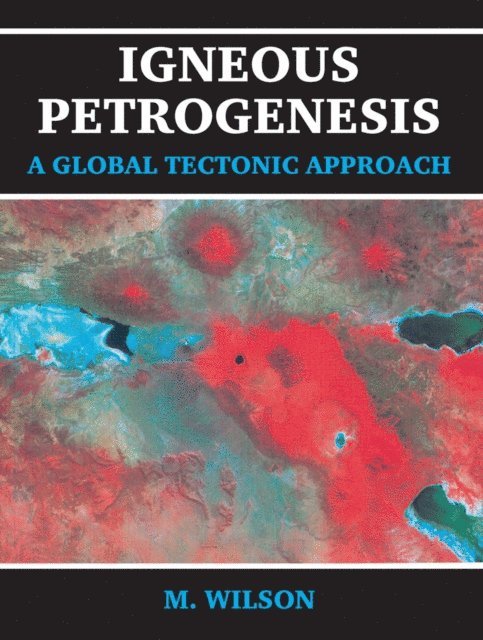 B.M. Wilson - Igneous Petrogenesis A Global Tectonic Approach, E-bok