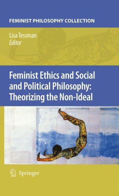 Lisa Tessman - Feminist Ethics and Social and Political Philosophy: Theorizing the Non-Ideal, E-bok