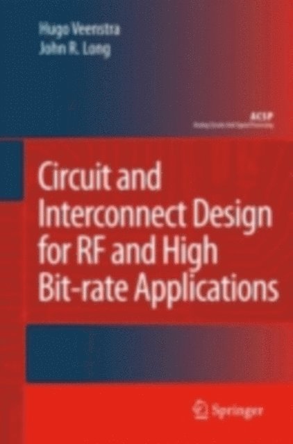 John R. Long, Hugo Veenstra - Circuit and Interconnect Design for RF and High Bit-rate Applications, E-bok