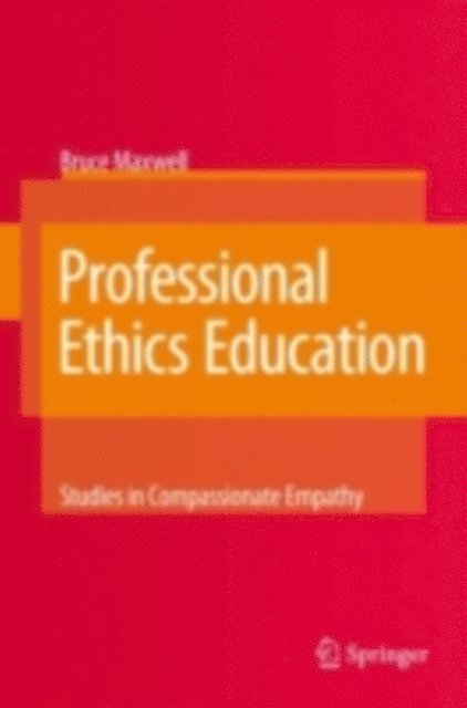Bruce Maxwell - Professional Ethics Education: Studies in Compassionate Empathy, E-bok