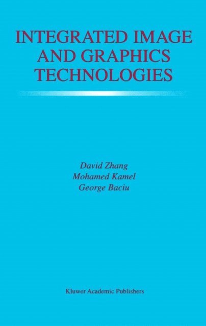 George Baciu, Mohamed Kamel, David D. Zhang - Integrated Image and Graphics Technologies, E-bok
