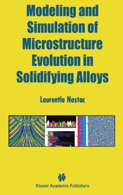 Laurentiu Nastac - Modeling and Simulation of Microstructure Evolution in Solidifying Alloys, E-bok