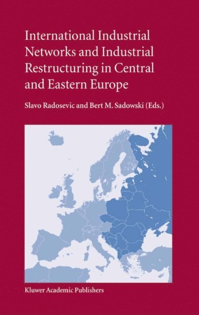 Bert M. Sadowski, S. Radosevic - International Industrial Networks and Industrial Restructuring in Central and Eastern Europe, E-bok