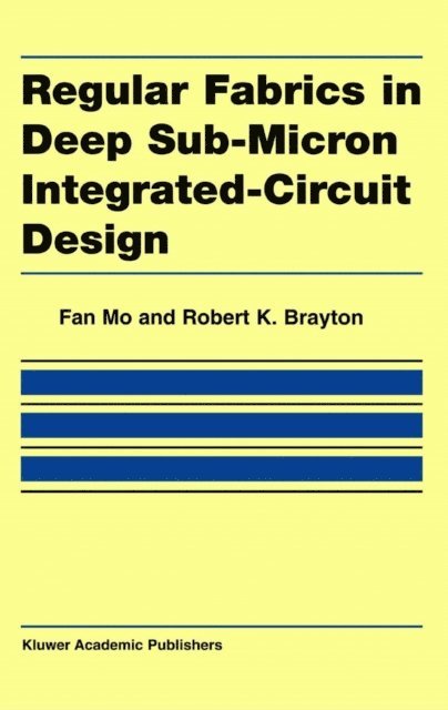 Robert K. Brayton, Fan Mo - Regular Fabrics in Deep Sub-Micron Integrated-Circuit Design, E-bok