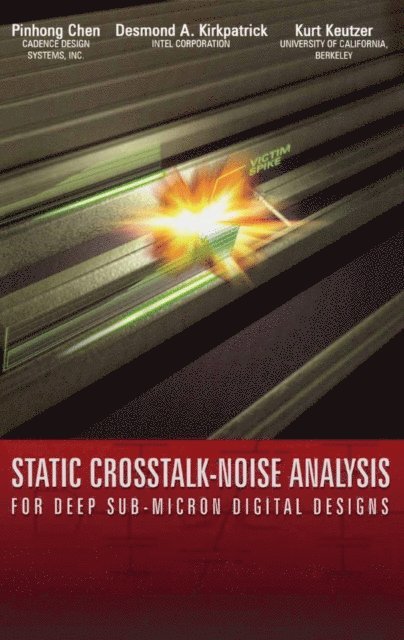 Kurt Keutzer, Desmond A. Kirkpatrick, Pinhong Chen - Static Crosstalk-Noise Analysis, E-bok. Tillgänglighet: Lägg i varukorg