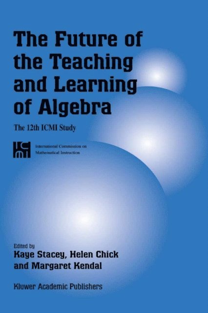 Margaret Kendal, Helen Chick, Kaye Stacey - Future of the Teaching and Learning of Algebra, E-bok