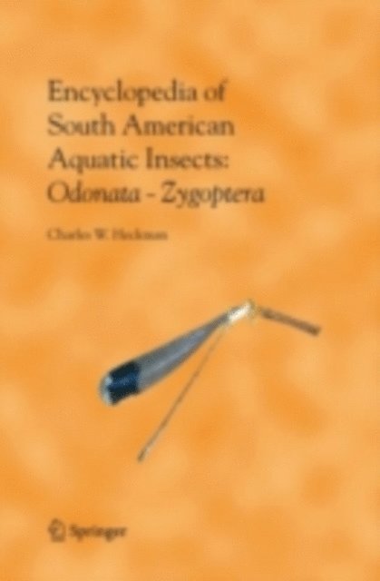 Charles W. Heckman - Encyclopedia of South American Aquatic Insects: Odonata - Zygoptera, E-bok