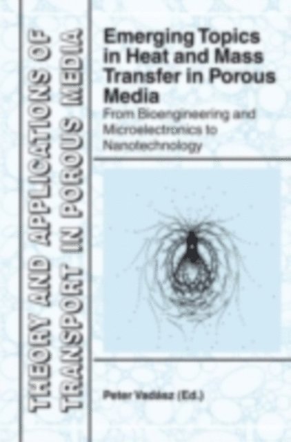 Peter Vadasz - Emerging Topics in Heat and Mass Transfer in Porous Media, E-bok