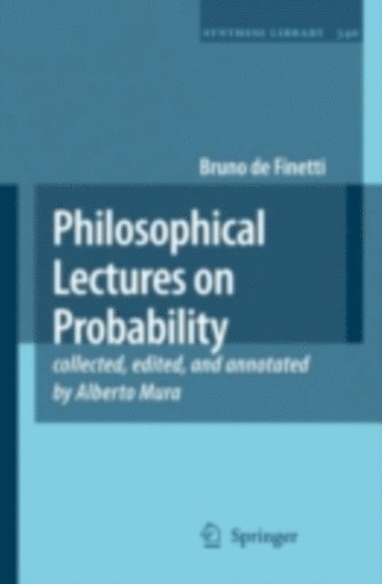 Bruno de Finetti, Alberto Mura - Philosophical Lectures on Probability, E-bok