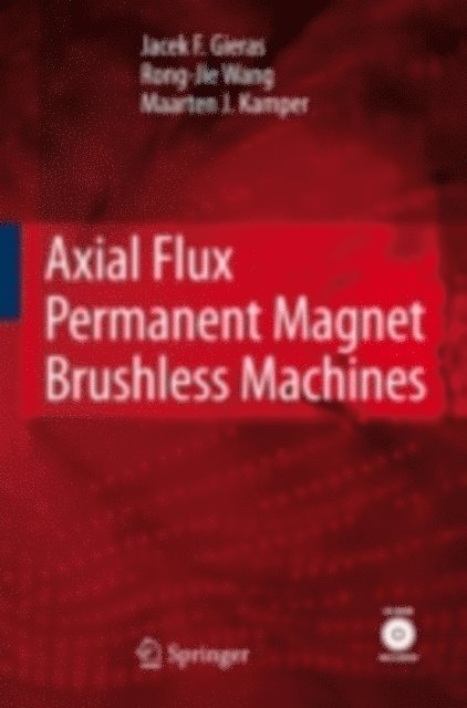 Maarten J. Kamper, Rong-Jie Wang, Jacek F. Gieras - Axial Flux Permanent Magnet Brushless Machines, E-bok