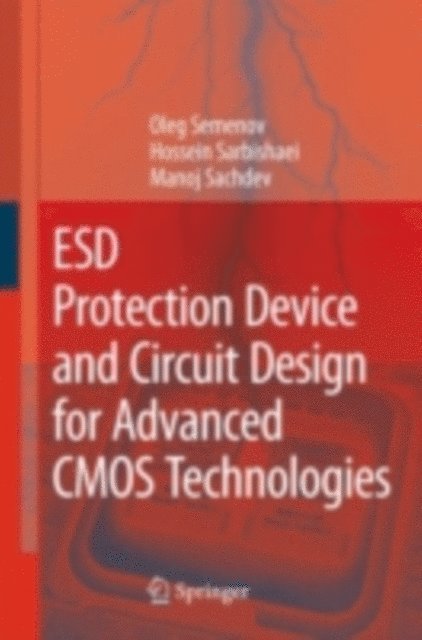 Manoj Sachdev, Hossein Sarbishaei, Oleg Semenov - ESD Protection Device and Circuit Design for Advanced CMOS Technologies, E-bok