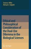 Ethical and Philosophical Consideration of the Dual-Use Dilemma in the Biological Sciences