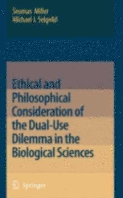 Michael J. Selgelid, Seumas Miller - Ethical and Philosophical Consideration of the Dual-Use Dilemma in the Biological Sciences, E-bok