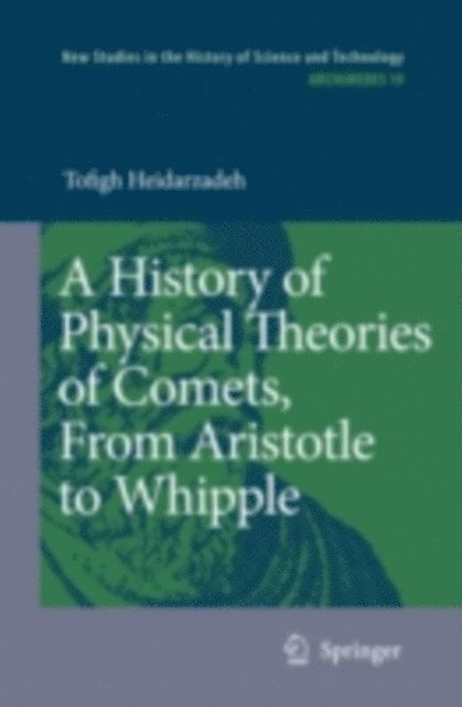 Tofigh Heidarzadeh - History of Physical Theories of Comets, From Aristotle to Whipple, E-bok