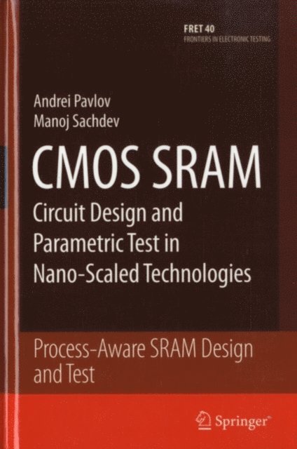 Manoj Sachdev, Andrei Pavlov - CMOS SRAM Circuit Design and Parametric Test in Nano-Scaled Technologies, E-bok