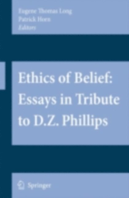 Patrick Horn, Eugene Thomas Long - Ethics of Belief: Essays in Tribute to D.Z. Phillips, E-bok