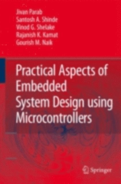 Gourish M. Naik, Rajanish K. Kamat, Vinod G Shelake, Santosh A. Shinde, Jivan Parab - Practical Aspects of Embedded System Design using Microcontrollers, E-bok