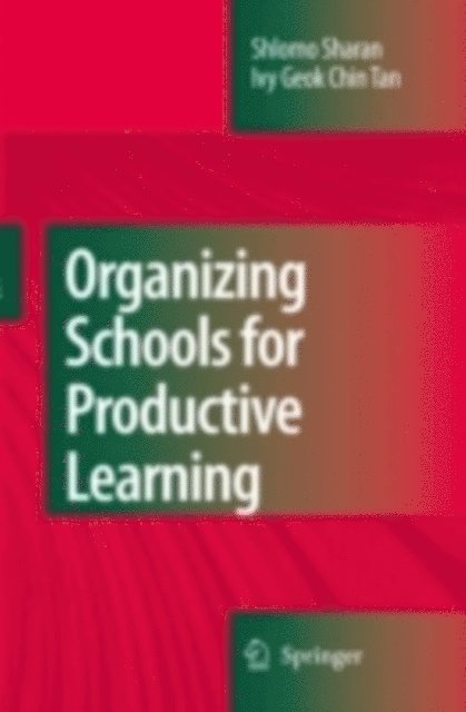 Ivy Geok Chin Tan, Shlomo Sharan - Organizing Schools for Productive Learning, E-bok