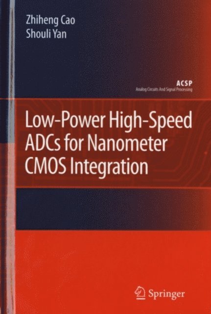 Shouli Yan, Zhiheng Cao - Low-Power High-Speed ADCs for Nanometer CMOS Integration, E-bok