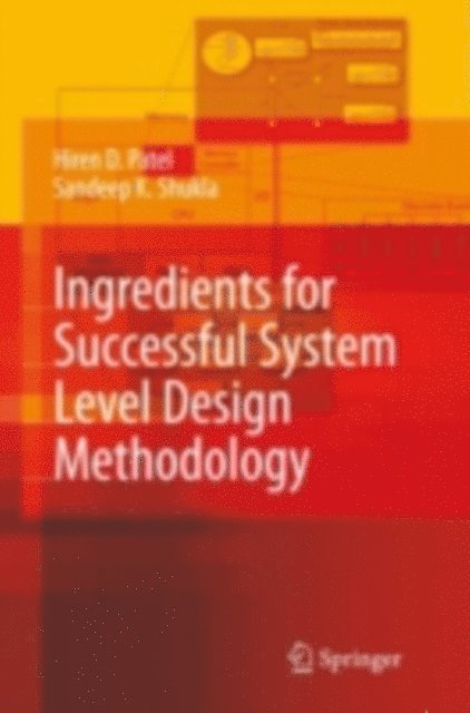 Sandeep Kumar Shukla, Hiren D. Patel - Ingredients for Successful System Level Design Methodology, E-bok