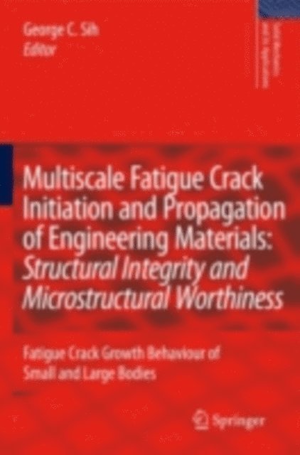 George C. Sih - Multiscale Fatigue Crack Initiation and Propagation of Engineering Materials: Structural Integrity and Microstructural Worthiness, E-bok