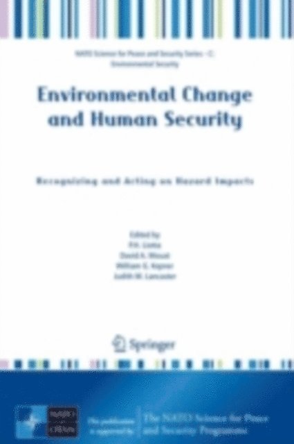 Judith Lancaster, W.G. Kepner, David A. Mouat, Peter H. Liotta - Environmental Change and Human Security: Recognizing and Acting on Hazard Impacts, E-bok