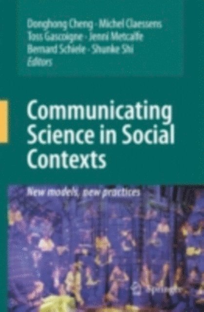 Shunke Shi, Bernard Schiele, Jenni Metcalfe, Nicholas R. J. Gascoigne, Michel Claessens, Donghong Cheng - Communicating Science in Social Contexts, E-bok