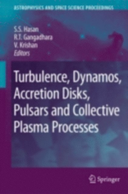 V. Krishan, R. Gangadhara, S.S. Hasan - Turbulence, Dynamos, Accretion Disks, Pulsars and Collective Plasma Processes, E-bok