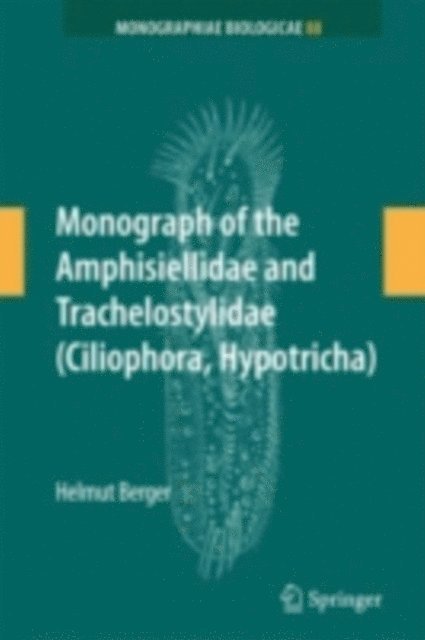 Helmut Berger - Monograph of the Amphisiellidae and Trachelostylidae (Ciliophora, Hypotricha), E-bok