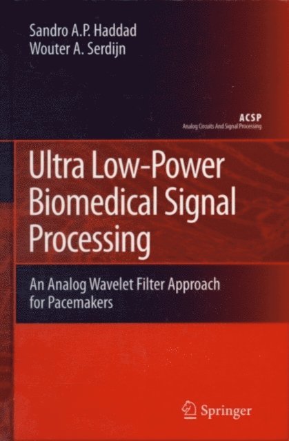 Wouter A. Serdijn, Sandro Augusto Pavlik Haddad - Ultra Low-Power Biomedical Signal Processing, E-bok