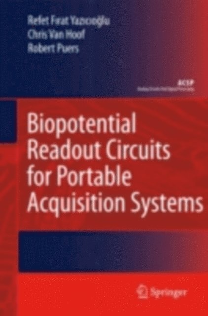 Robert Puers, Chris van Hoof, Refet Firat Yazicioglu - Biopotential Readout Circuits for Portable Acquisition Systems, E-bok