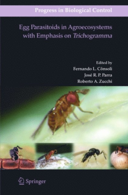 Roberto A. Zucchi, Jose R. P. Parra, Fernando L. Consoli - Egg Parasitoids in Agroecosystems with Emphasis on Trichogramma, E-bok