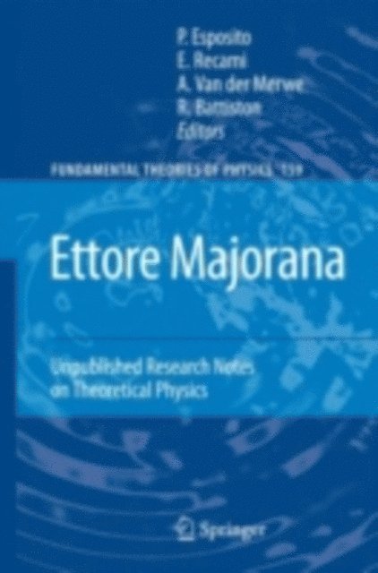Alwyn van der Merwe, E. Recami, Salvatore Esposito - Ettore Majorana: Unpublished Research Notes on Theoretical Physics, E-bok