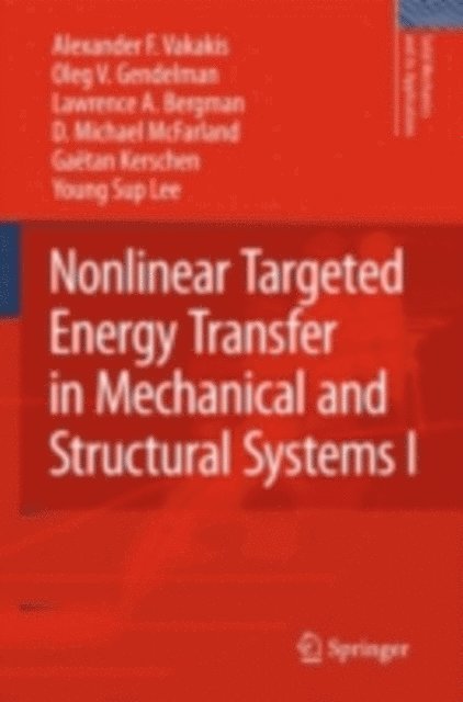 Young Sup Lee, Gaetan Kerschen, D. Michael McFarland, Lawrence A. Bergman, Oleg V. Gendelman, Alexander F. Vakakis - Nonlinear Targeted Energy Transfer in Mechanical and Structural Systems, E-bok