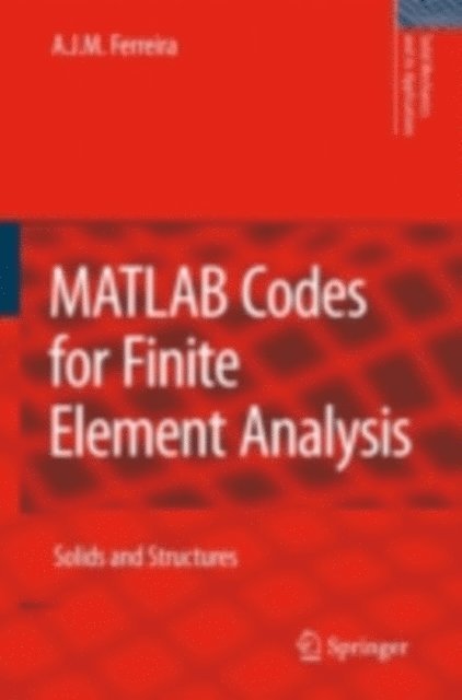 A. J. M. Ferreira - MATLAB Codes for Finite Element Analysis, E-bok
