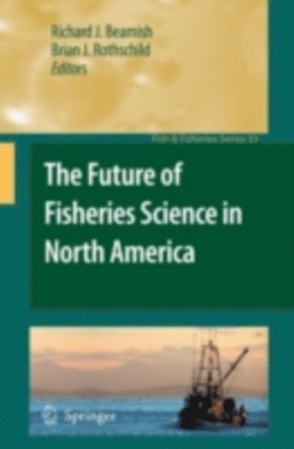 Brian J. Rothschild, Richard J. Beamish - Future of Fisheries Science in North America, E-bok