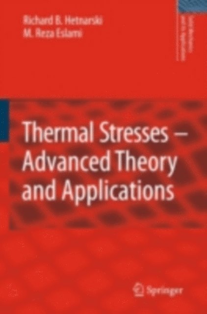 M. Reza Eslami, Richard B. Hetnarski - Thermal Stresses -- Advanced Theory and Applications, E-bok