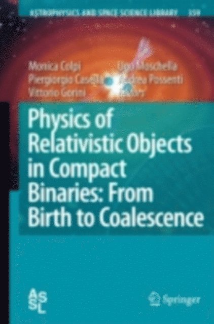 Andrea Possenti, Ugo Moschella, Vittorio Gorini, Piergiorgio Casella, Monica Colpi - Physics of Relativistic Objects in Compact Binaries: from Birth to Coalescence, E-bok